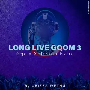 UBiza Wethu - Long Live Gqom 3 (Gqom Xplotion Extra)